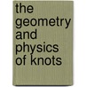 The Geometry and Physics of Knots door Sir Michael Atiyah