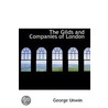 The Gilds And Companies Of London door George Unwin