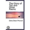 The Glory Of Toil And Other Poems by Edna Dean Proctor