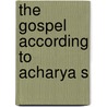 The Gospel According to Acharya S by D.M. Murdock