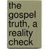 The Gospel Truth, A Reality Check
