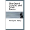 The Grand Canyon, And Other Poems door Van Dyke Henry