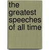 The Greatest Speeches Of All Time door Onbekend