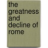 The Greatness And Decline Of Rome door H.J. 1871-1954 Chaytor