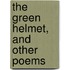 The Green Helmet, And Other Poems