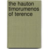 The Hauton Timorumenos Of Terence door Publius Terentius Afer