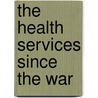 The Health Services Since The War by Charles Webster