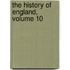 The History Of England, Volume 10