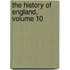 The History Of England, Volume 10