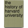 The History Of Harvard University door Ll D. Josiah Quincy