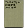 The History Of Scotland, Volume 6 door James Aikman