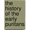 The History Of The Early Puritans door John Buxton Marsden