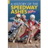 The History Of The Speedway Ashes door Peter Foster