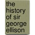 The History of Sir George Ellison
