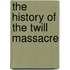 The History of the Twill Massacre