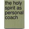 The Holy Spirit as Personal Coach by Archer Antoinette