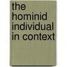 The Hominid Individual in Context by Michael Gamble