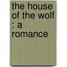 The House Of The Wolf : A Romance by Stanley John Weymann