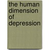 The Human Dimension Of Depression by Martin Kantor