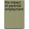 The Impact Of Parental Employment door Linda Cusworth