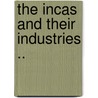 The Incas And Their Industries .. door Henry Van Den Bergh