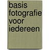 Basis fotografie voor iedereen door P. Keijzer