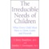 The Irreducible Needs of Children