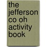 The Jefferson Co Oh Activity Book by Unknown