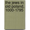 The Jews In Old Poland, 1000-1795 door Onbekend