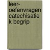 Leer- oefenvragen catechisatie k begrip door Oosten