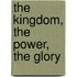 The Kingdom, the Power, the Glory