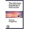 The Kitchen Gardener's Instructor by Thomas Bridgeman