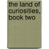 The Land of Curiosities, Book Two