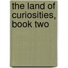 The Land of Curiosities, Book Two by Deanna Neil