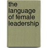 The Language Of Female Leadership by Judith Baxter