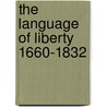 The Language of Liberty 1660-1832 door Jonathan Clark