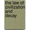 The Law Of Civilization And Decay door Brooks Adams