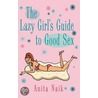 The Lazy Girl's Guide to Good Sex door Anita Naik
