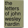 The Letters of John Wesley Hardin by Roy Stamps