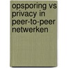 OPSPORING VS PRIVACY IN PEER-TO-PEER NETWERKEN door B.W. Schermer