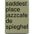 Saddest place jazzcafe de spieghel