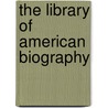 The Library Of American Biography door Onbekend