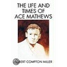 The Life And Times Of Ace Mathews door Robert Compton Miller