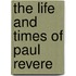 The Life And Times of Paul Revere