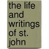 The Life And Writings Of St. John by John Saul Howson