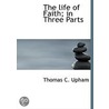 The Life Of Faith; In Three Parts door Thomas C. Upham