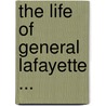 The Life Of General Lafayette ... by Phineas Camp Headley