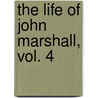The Life Of John Marshall, Vol. 4 door Albert J. Beveridge