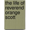 The Life Of Reverend Orange Scott door Onbekend