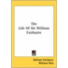The Life Of Sir William Fairbairn door William Fairbairn